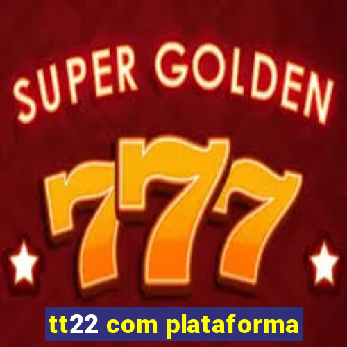 tt22 com plataforma